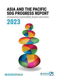 Launch Of Asia And The Pacific SDG Progress Report 2023: Today ...